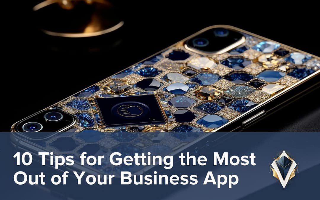 10 Tips for Getting the Most Out of Your Business App