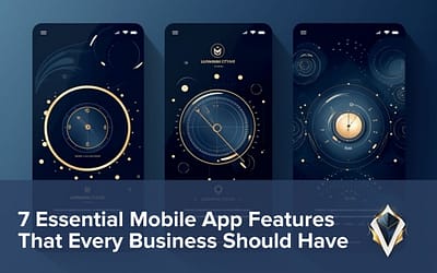 7 Essential Mobile App Features That Every Business Should Have