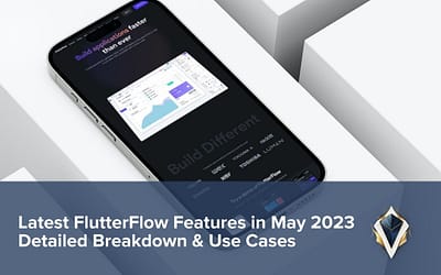 Latest FlutterFlow Features in May 2023: Detailed Breakdown & Use Cases