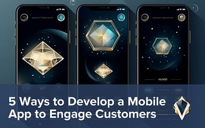 5 Ways to Develop a Mobile App to Engage Customers